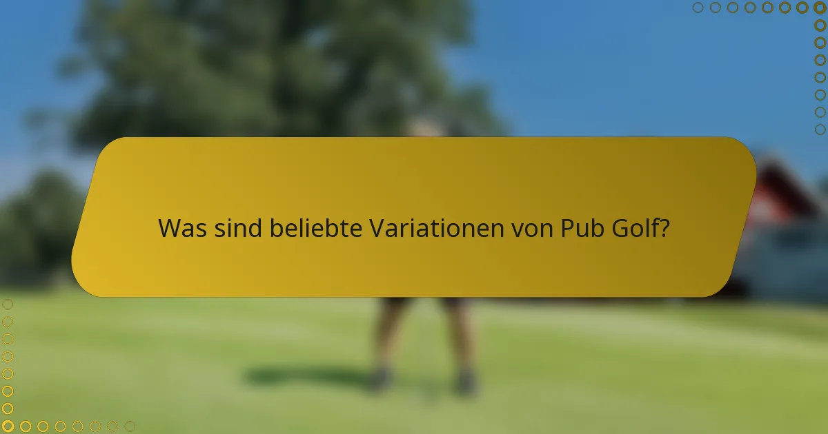 Was sind beliebte Variationen von Pub Golf?
