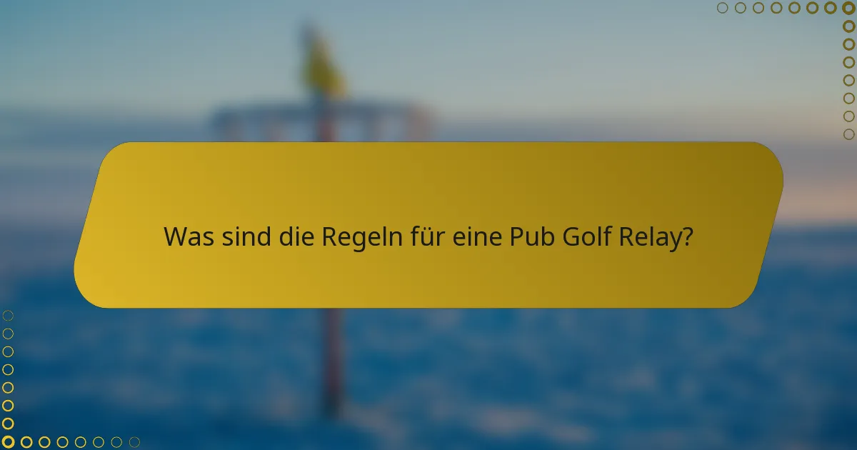 Was sind die Regeln für eine Pub Golf Relay?
