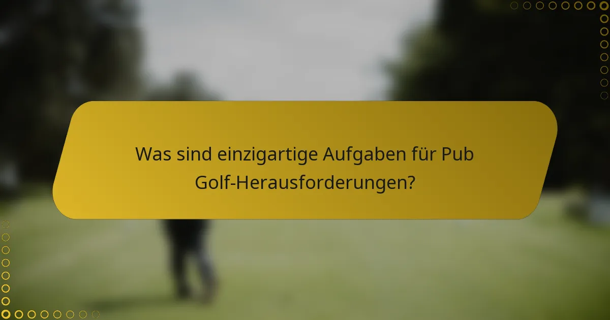Was sind einzigartige Aufgaben für Pub Golf-Herausforderungen?