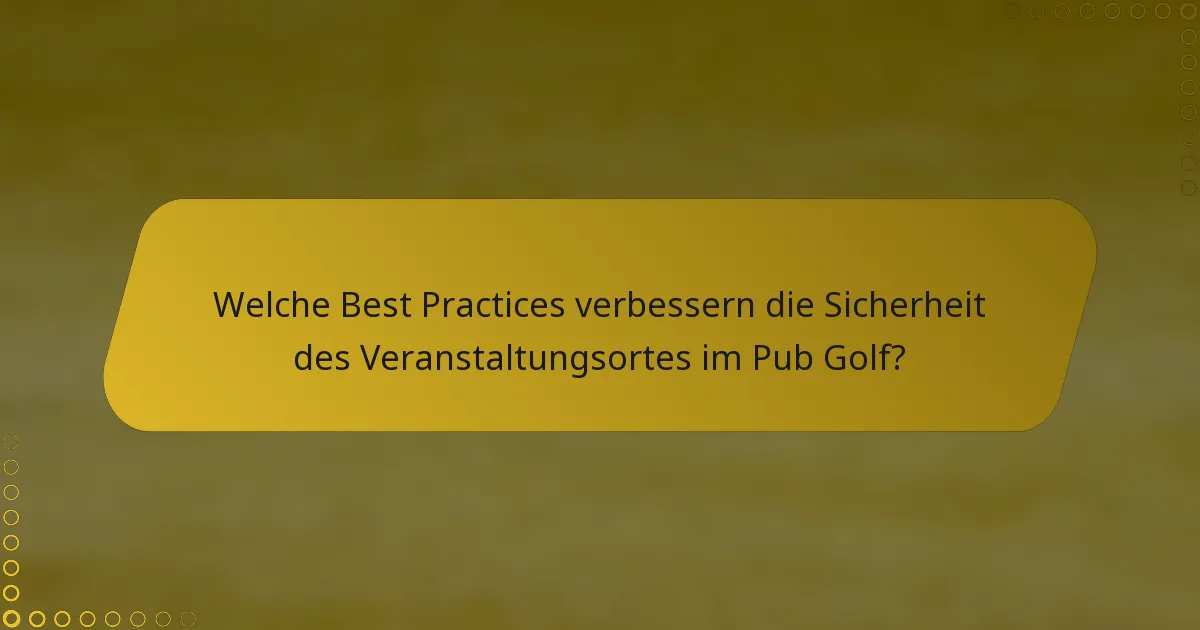 Welche Best Practices verbessern die Sicherheit des Veranstaltungsortes im Pub Golf?
