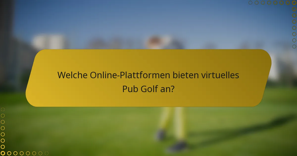 Welche Online-Plattformen bieten virtuelles Pub Golf an?