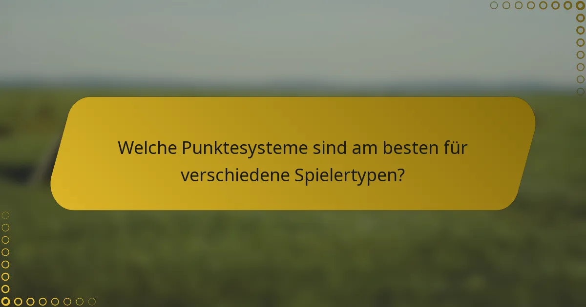 Welche Punktesysteme sind am besten für verschiedene Spielertypen?