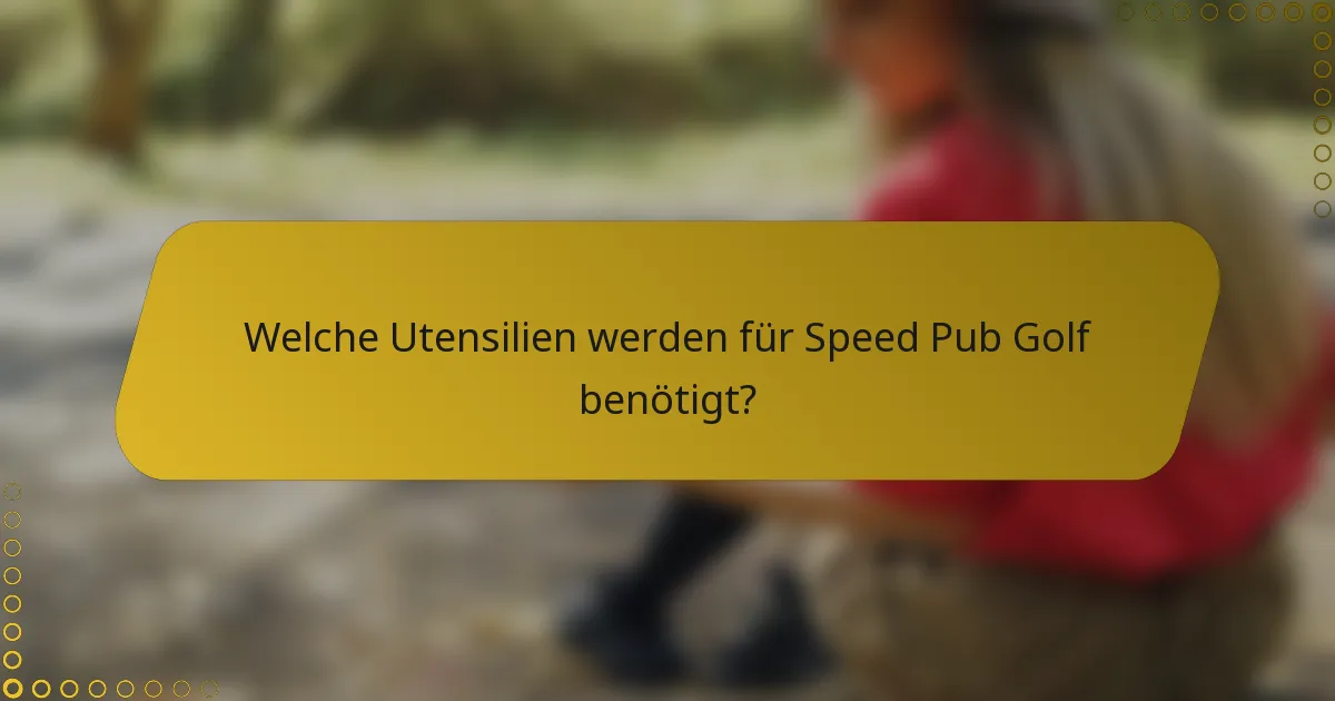 Welche Utensilien werden für Speed Pub Golf benötigt?