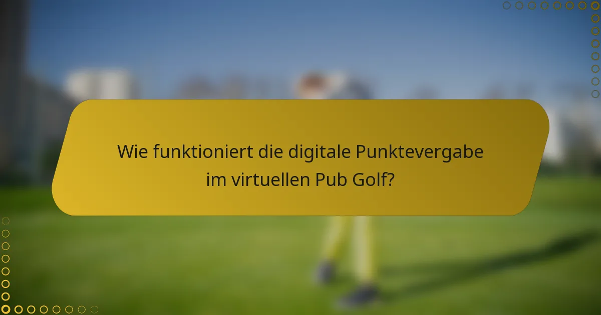 Wie funktioniert die digitale Punktevergabe im virtuellen Pub Golf?
