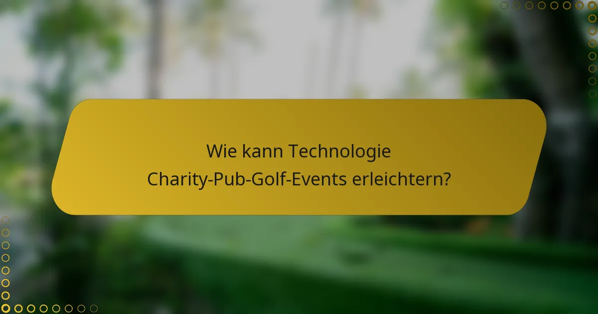 Wie kann Technologie Charity-Pub-Golf-Events erleichtern?