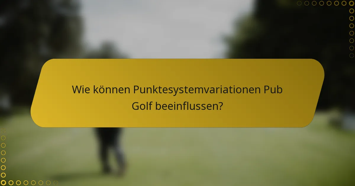 Wie können Punktesystemvariationen Pub Golf beeinflussen?