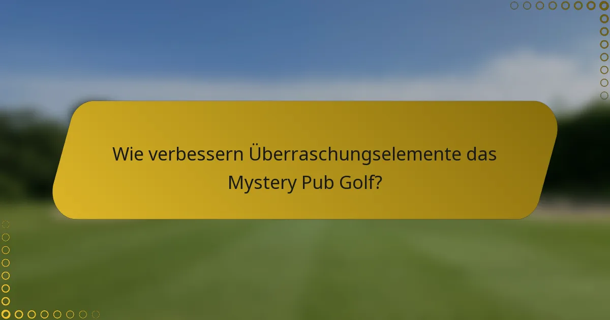 Wie verbessern Überraschungselemente das Mystery Pub Golf?
